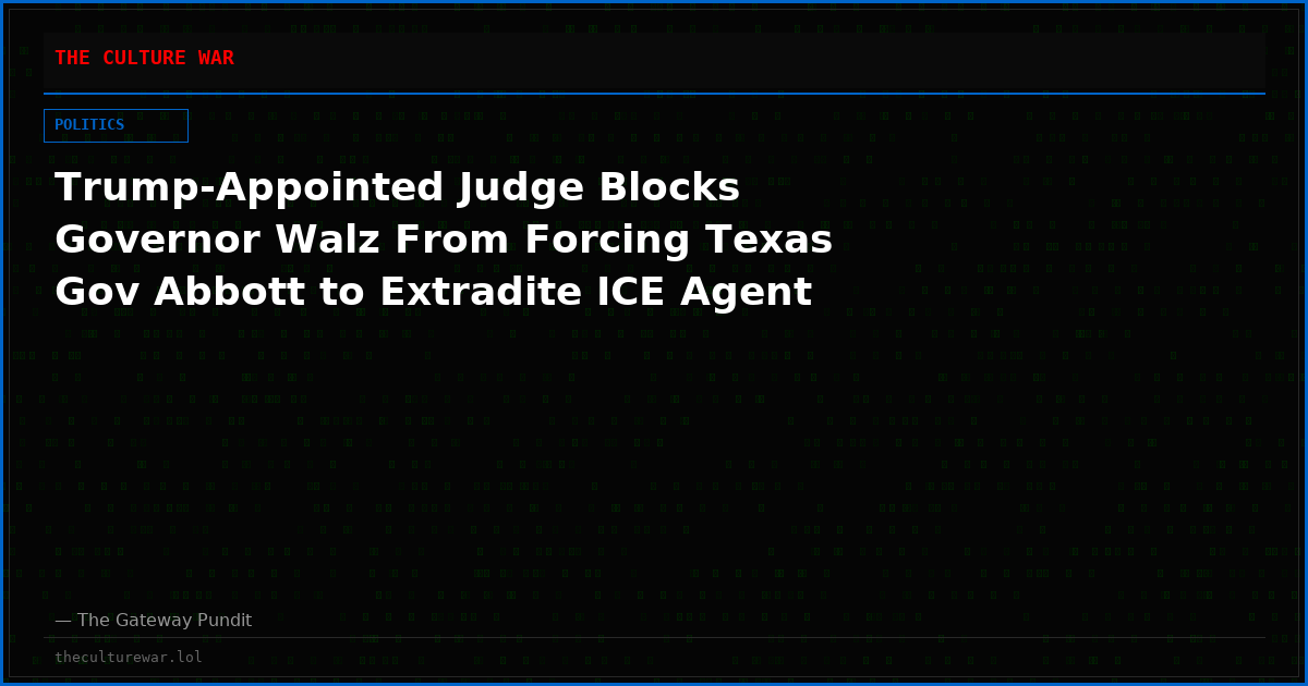 Trump-Appointed Judge Blocks Governor Walz From Forcing Texas Gov Abbott to Extradite ICE Agent