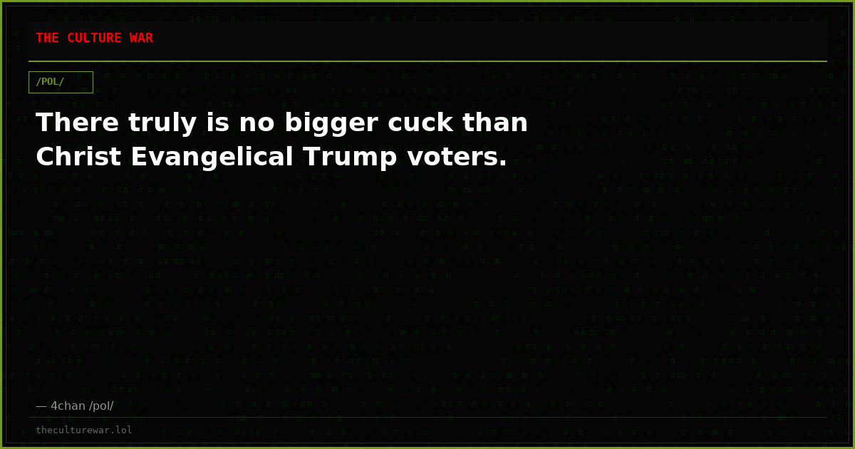 There truly is no bigger cuck than Christ Evangelical Trump voters.