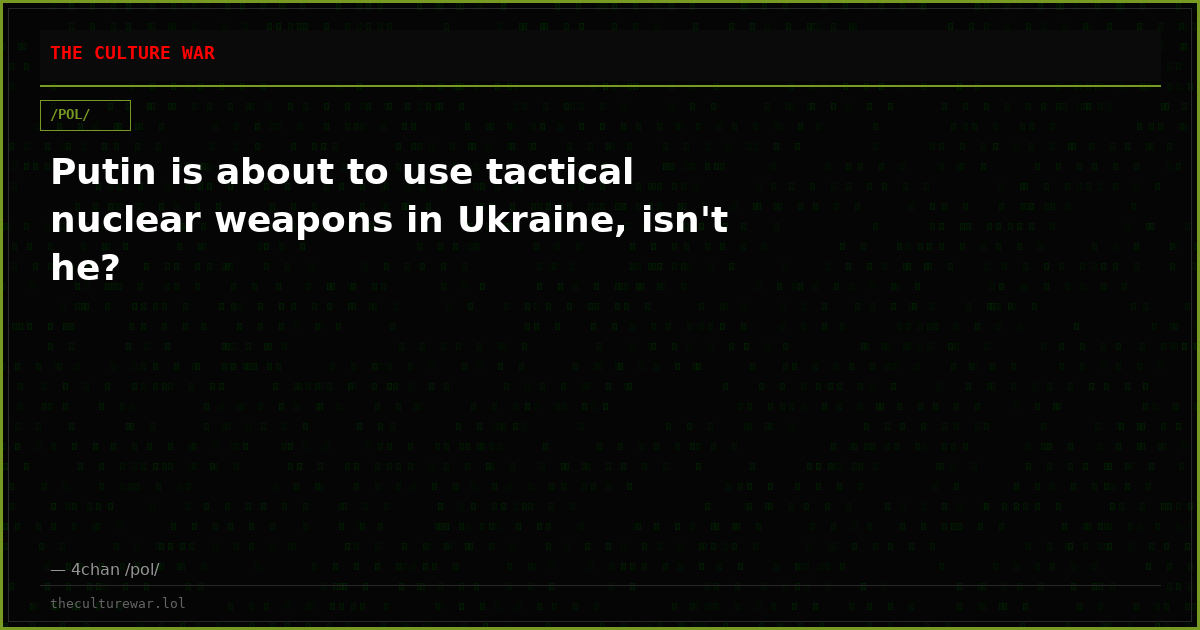 Putin is about to use tactical nuclear weapons in Ukraine, isn't he?