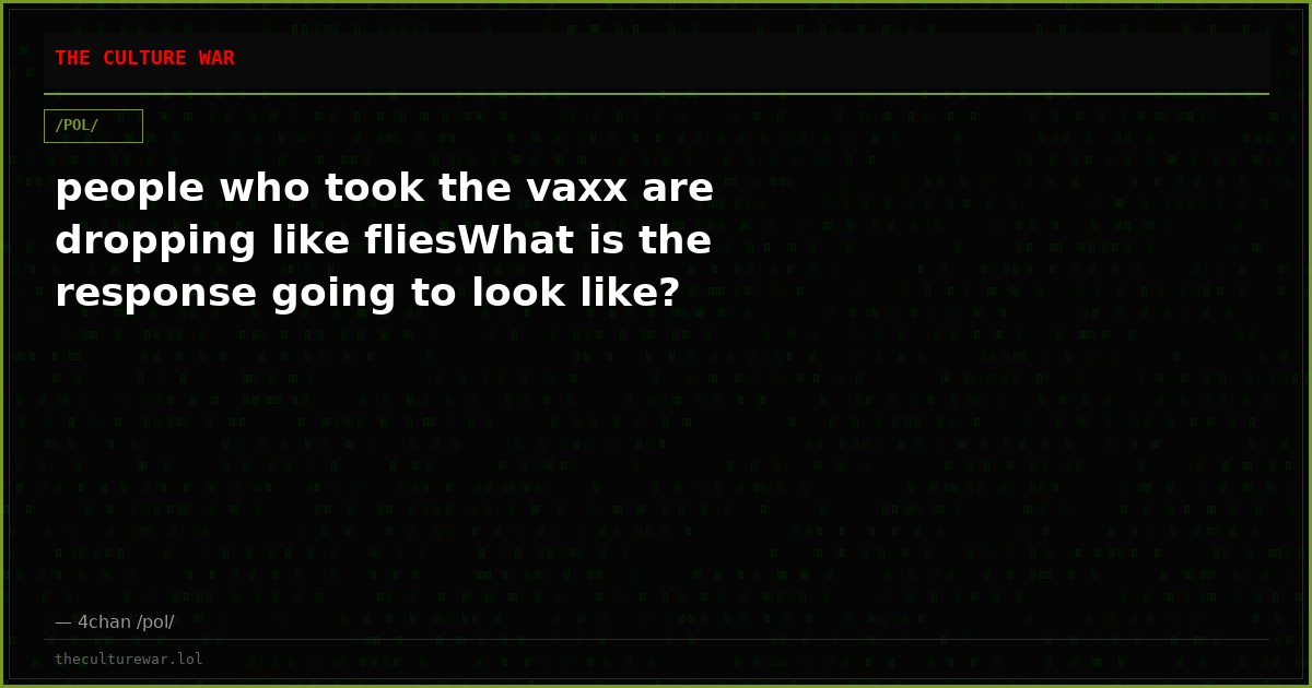 people who took the vaxx are dropping like fliesWhat is the response going to look like?