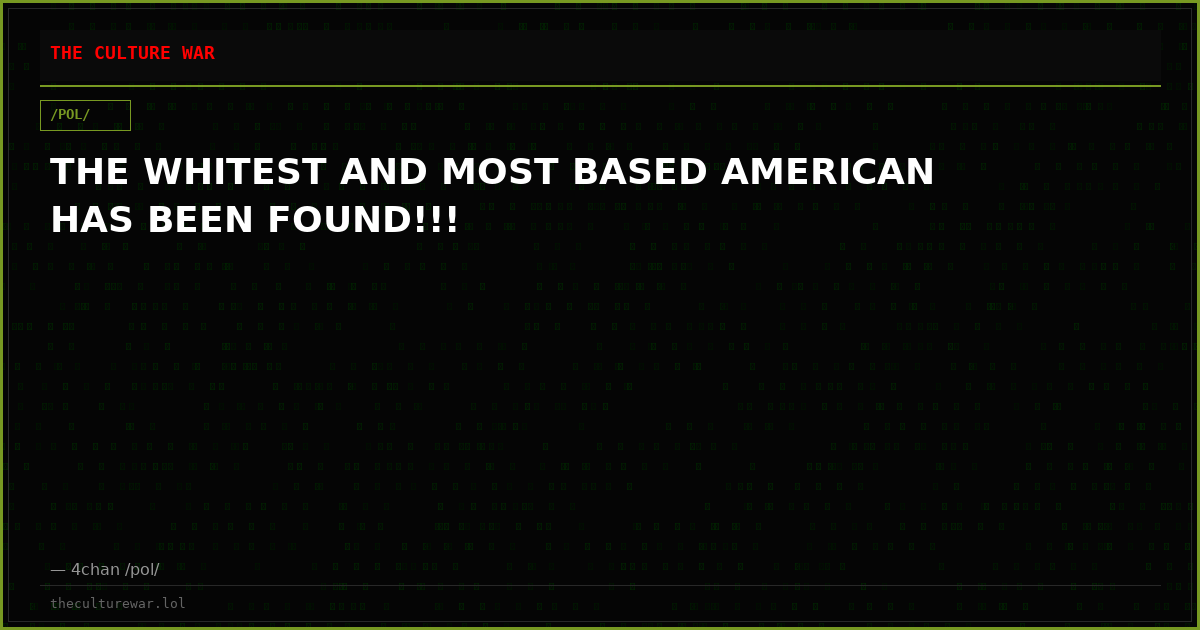 THE WHITEST AND MOST BASED AMERICAN HAS BEEN FOUND!!!