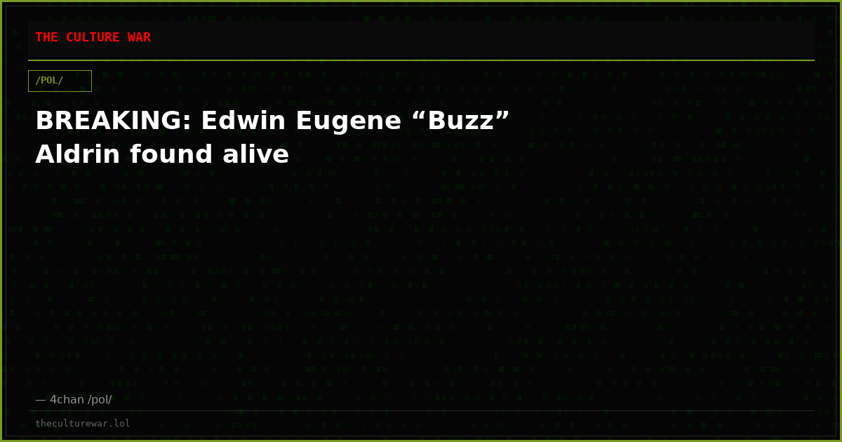 BREAKING: Edwin Eugene “Buzz” Aldrin found alive