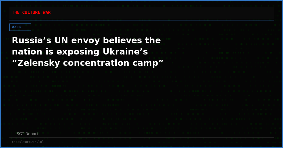 Russia’s UN envoy believes the nation is exposing Ukraine’s “Zelensky concentration camp”