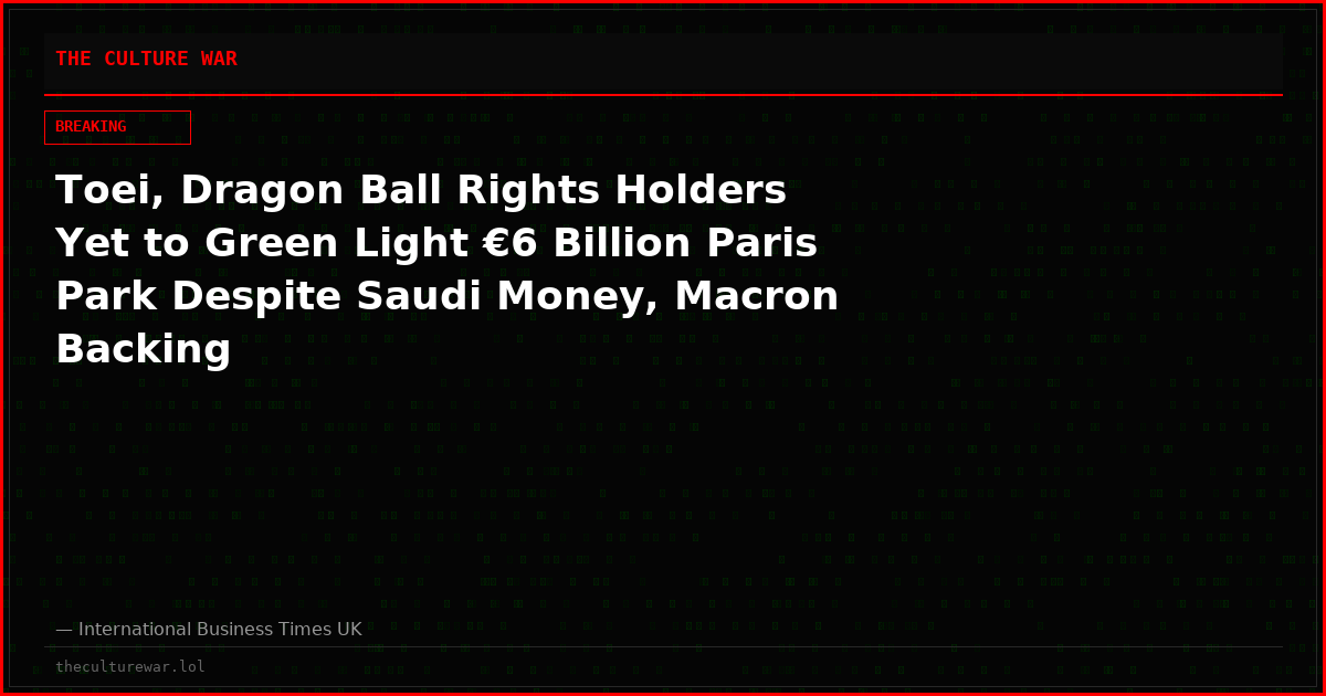 Toei, Dragon Ball Rights Holders Yet to Green Light €6 Billion Paris Park Despite Saudi Money, Macron Backing