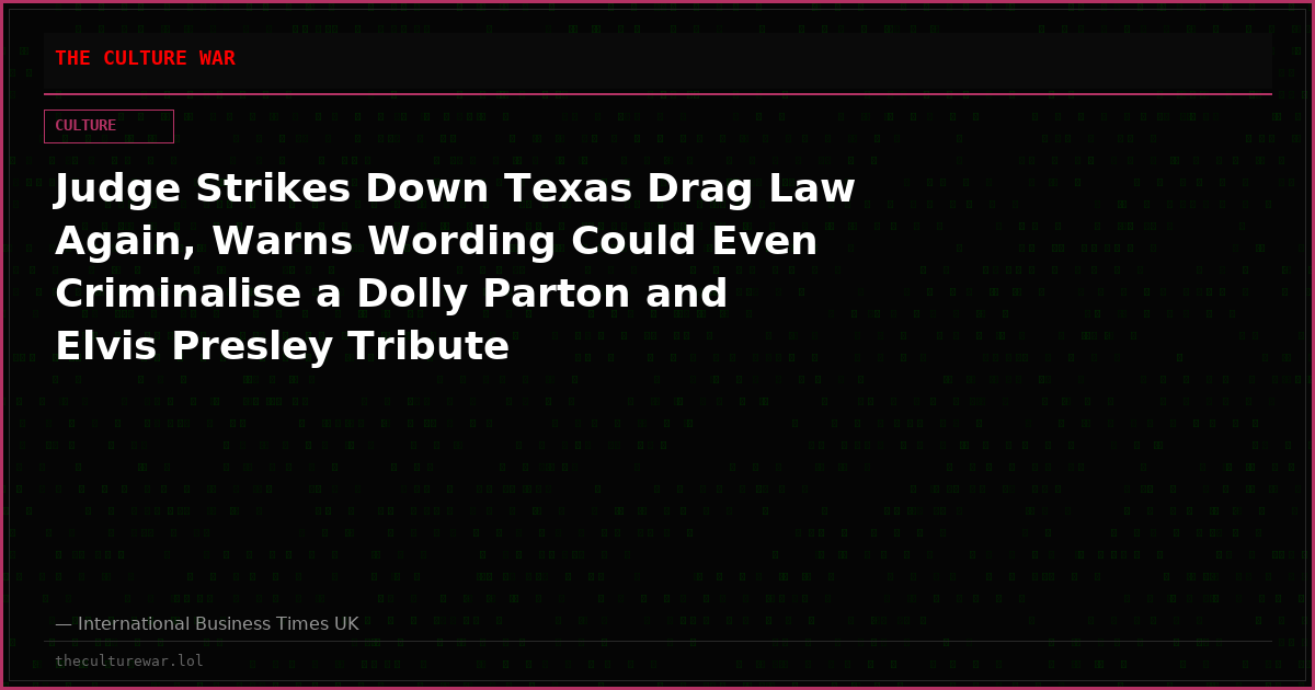 Judge Strikes Down Texas Drag Law Again, Warns Wording Could Even Criminalise a Dolly Parton and Elvis Presley Tribute