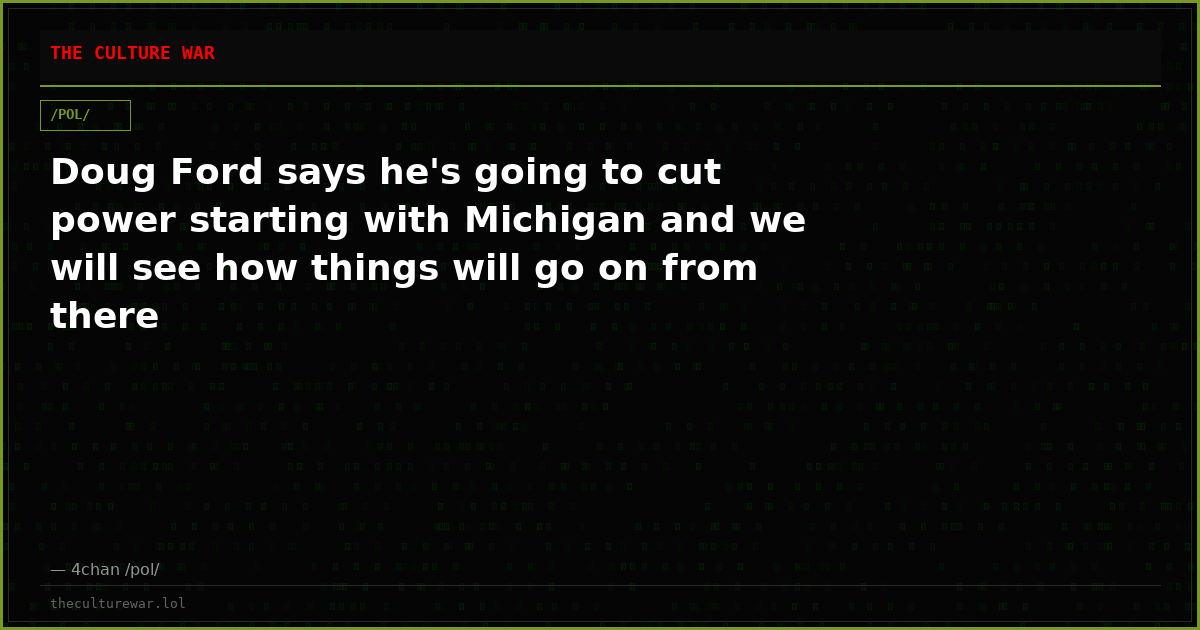 Doug Ford says he's going to cut power starting with Michigan and we will see how things will go on from there