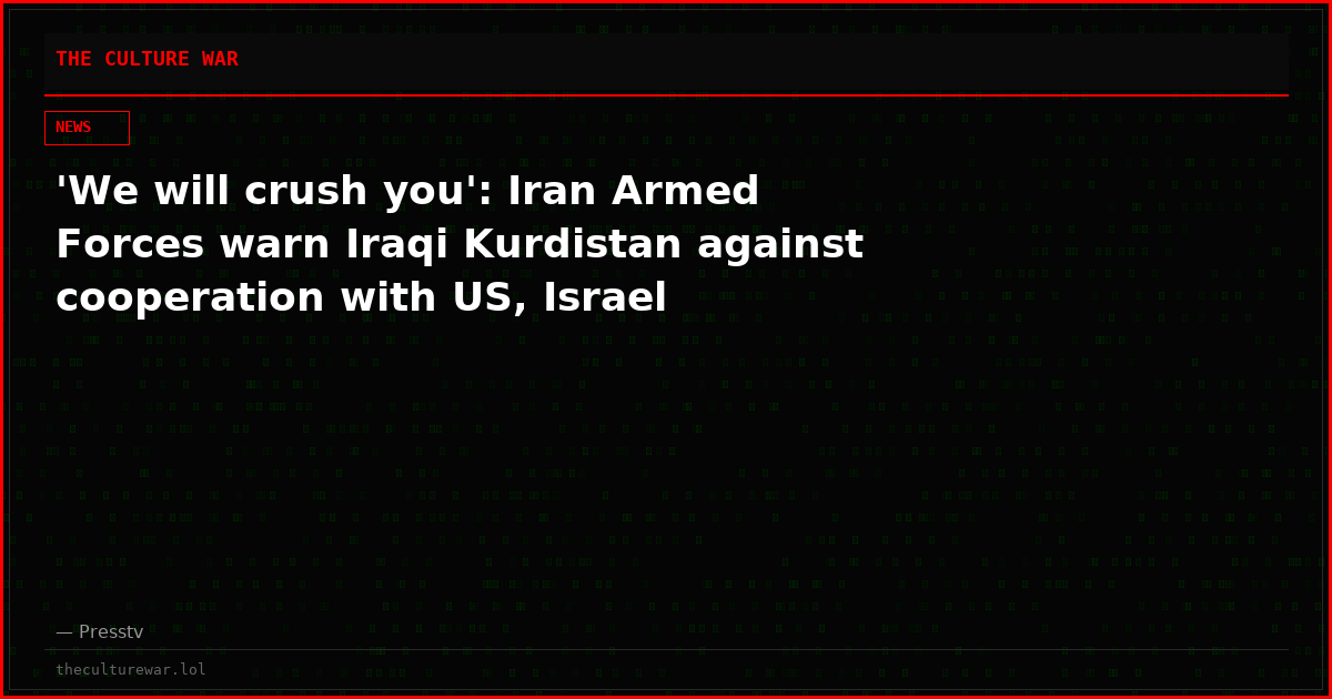 'We will crush you': Iran Armed Forces warn Iraqi Kurdistan against cooperation with US, Israel