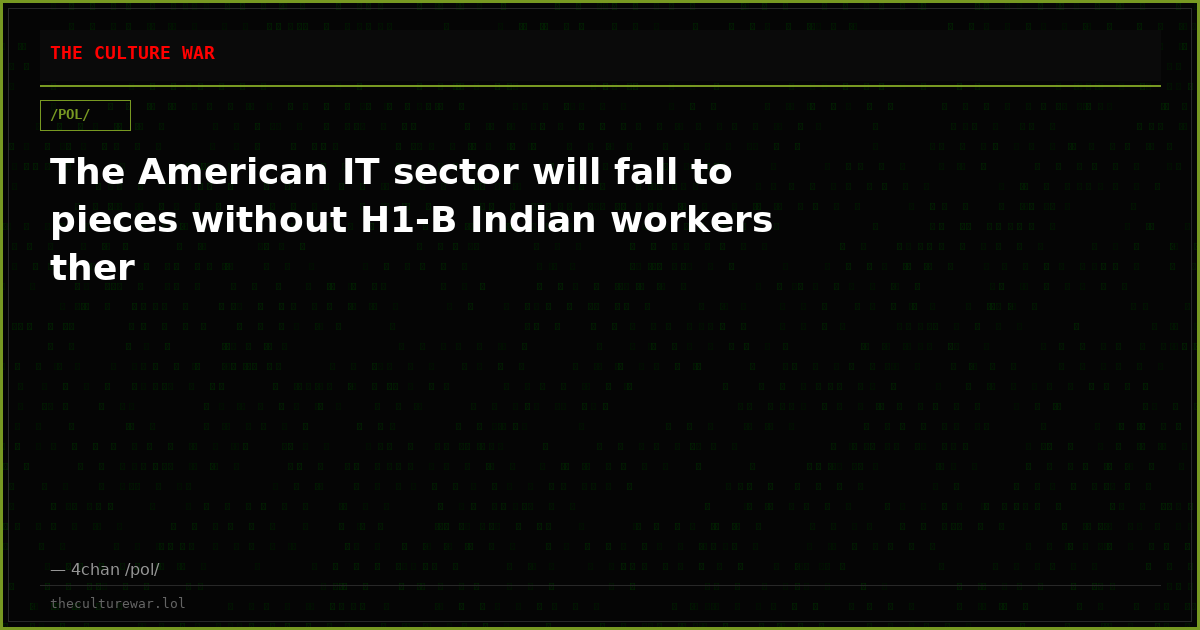 The American IT sector will fall to pieces without H1-B Indian workers ther