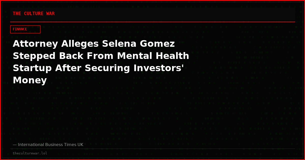 Attorney Alleges Selena Gomez Stepped Back From Mental Health Startup After Securing Investors' Money