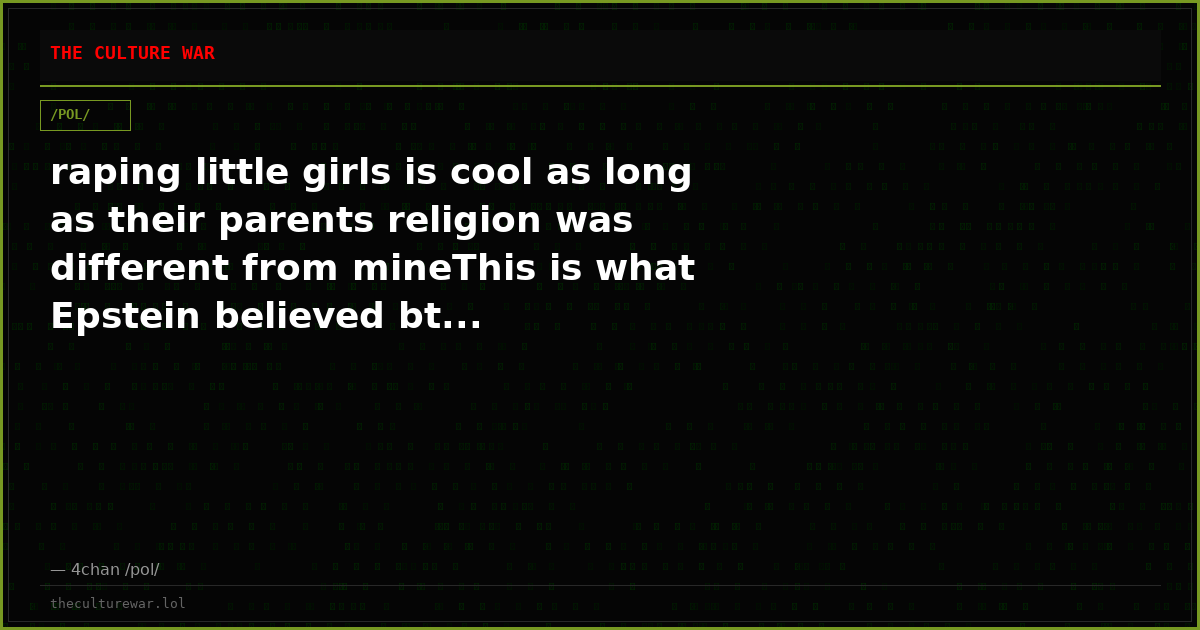 raping little girls is cool as long as their parents religion was different from mineThis is what Epstein believed bt...