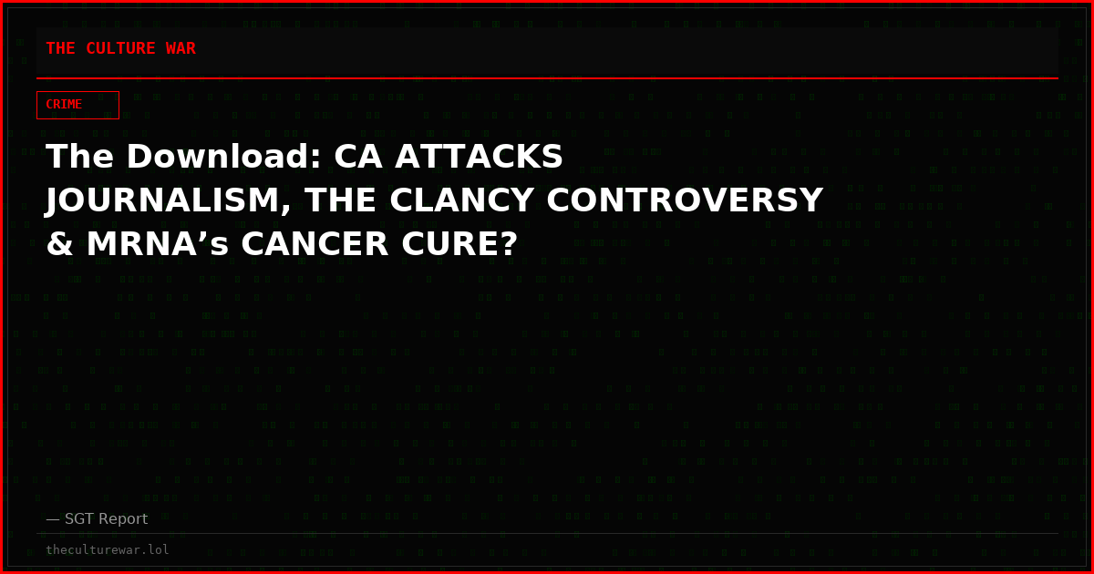 The Download: CA ATTACKS JOURNALISM, THE CLANCY CONTROVERSY & MRNA’s CANCER CURE?
