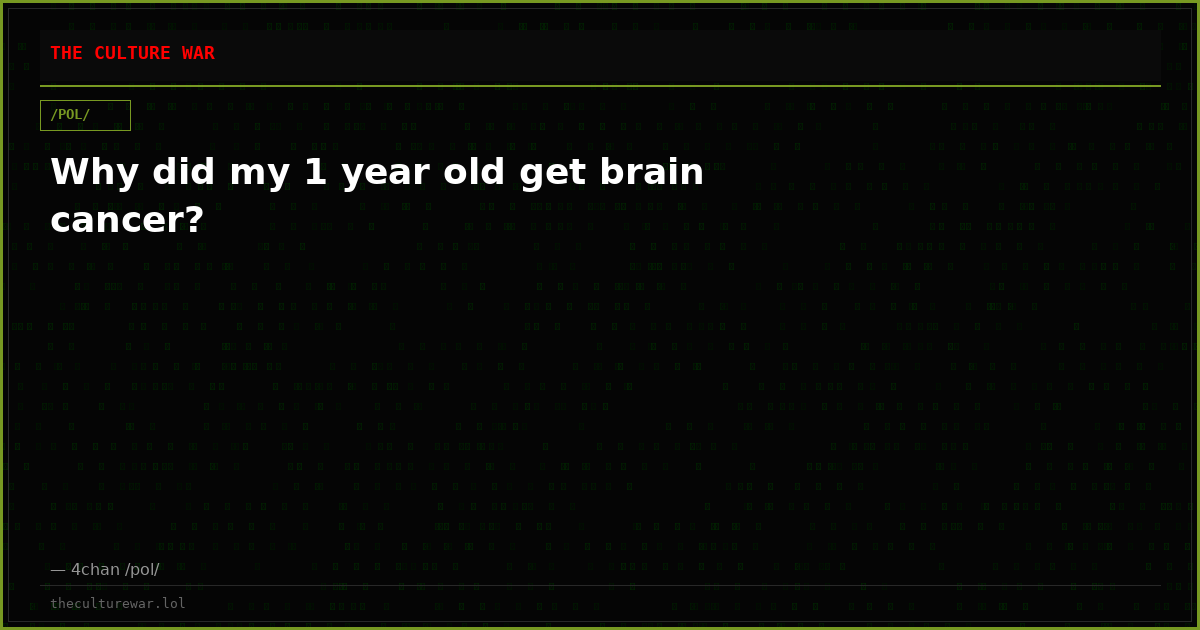 Why did my 1 year old get brain cancer?
