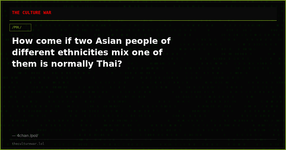 How come if two Asian people of different ethnicities mix one of them is normally Thai?