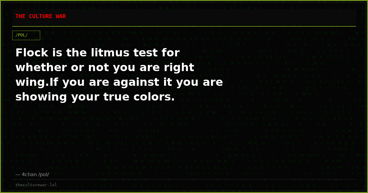 Flock is the litmus test for whether or not you are right wing.If you are against it you are showing your true colors.