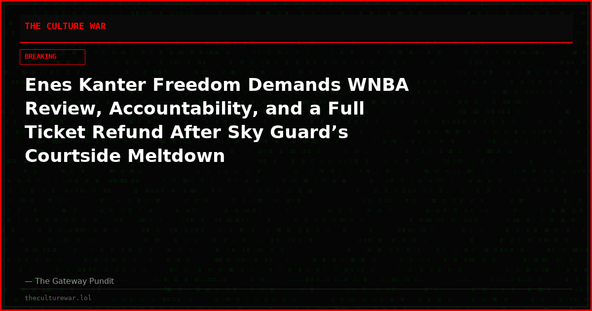 Enes Kanter Freedom Demands WNBA Review, Accountability, and a Full Ticket Refund After Sky Guard’s Courtside Meltdown