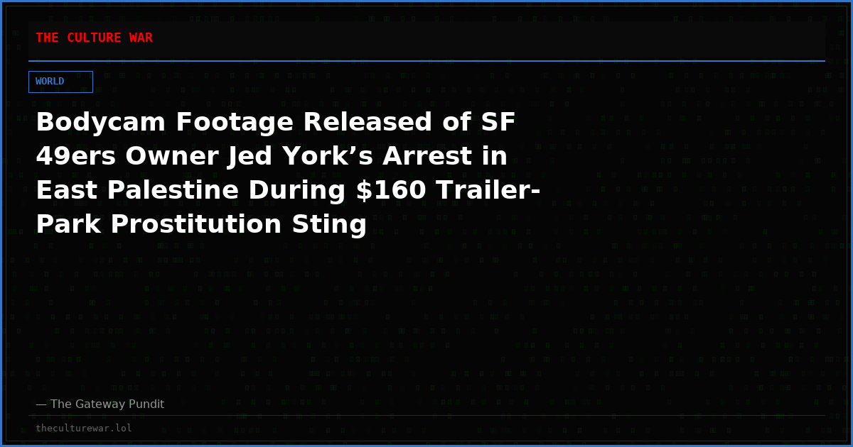 Bodycam Footage Released of SF 49ers Owner Jed York’s Arrest in East Palestine During $160 Trailer-Park Prostitution Sting