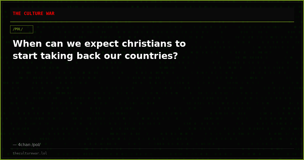 When can we expect christians to start taking back our countries?