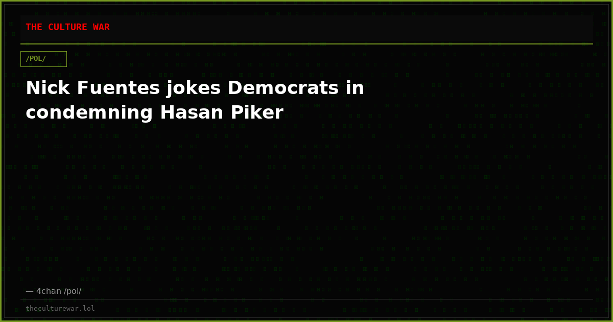 Nick Fuentes jokes Democrats in condemning Hasan Piker
