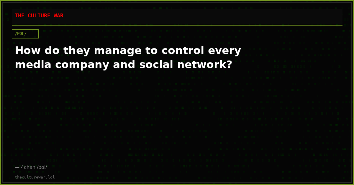 How do they manage to control every media company and social network?