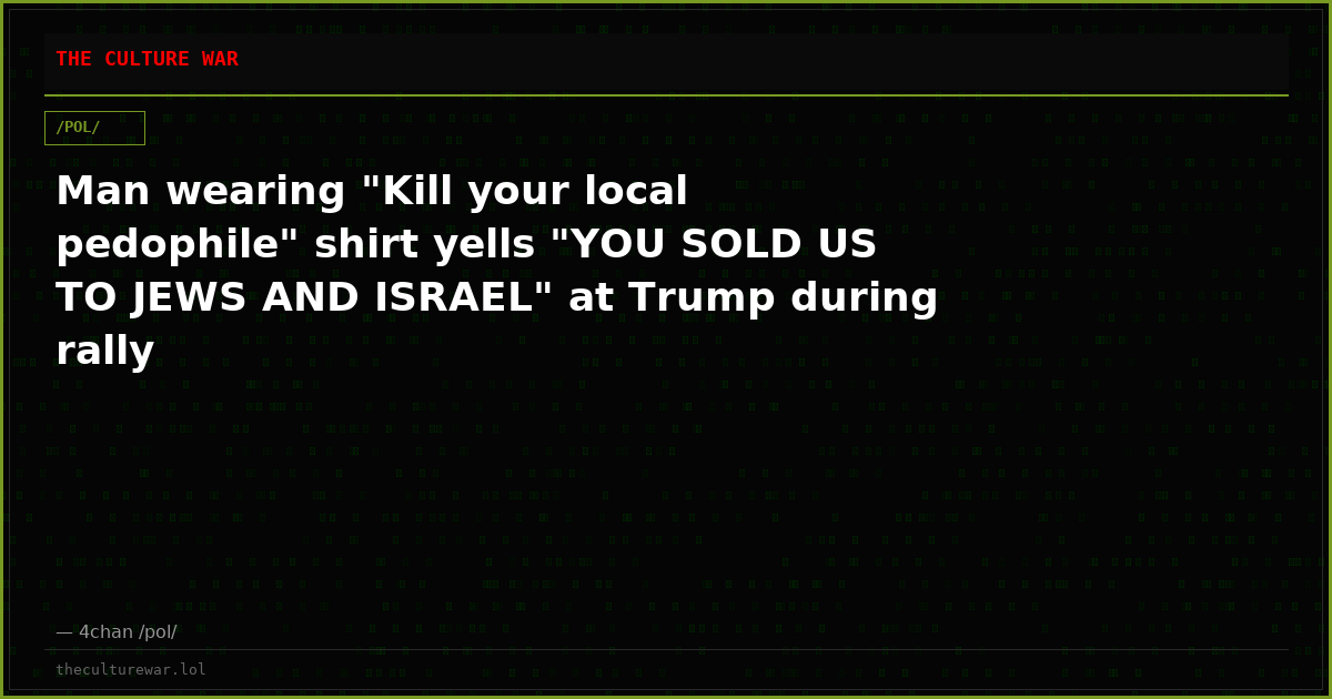 Man wearing "Kill your local pedophile" shirt yells "YOU SOLD US TO JEWS AND ISRAEL" at Trump during rally