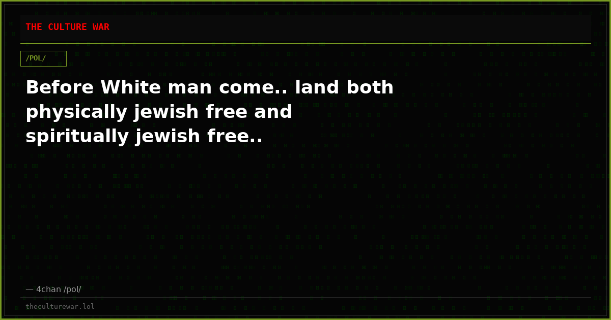 Before White man come.. land both physically jewish free and spiritually jewish free..
