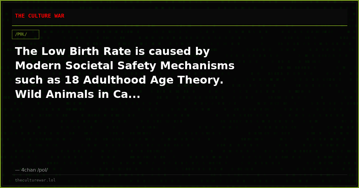 The Low Birth Rate is caused by Modern Societal Safety Mechanisms such as 18 Adulthood Age Theory. Wild Animals in Ca...
