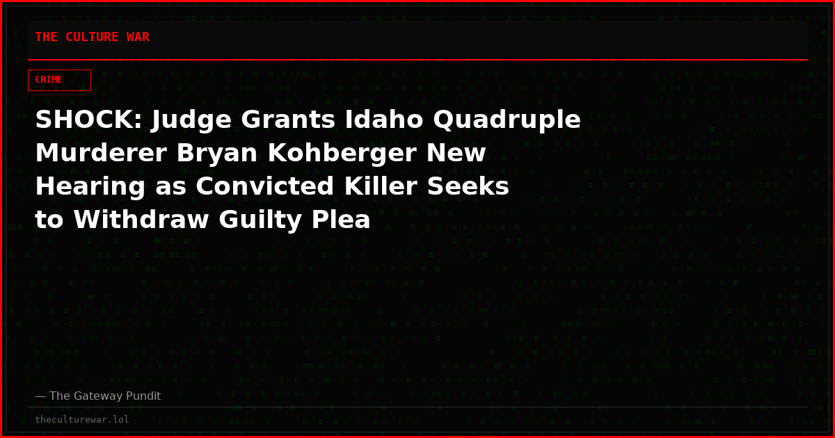 SHOCK: Judge Grants Idaho Quadruple Murderer Bryan Kohberger New Hearing as Convicted Killer Seeks to Withdraw Guilty Plea