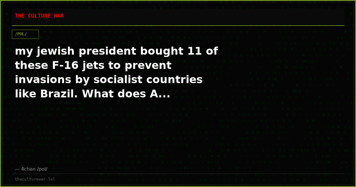 my jewish president bought 11 of these F-16 jets to prevent invasions by socialist countries like Brazil. What does A...