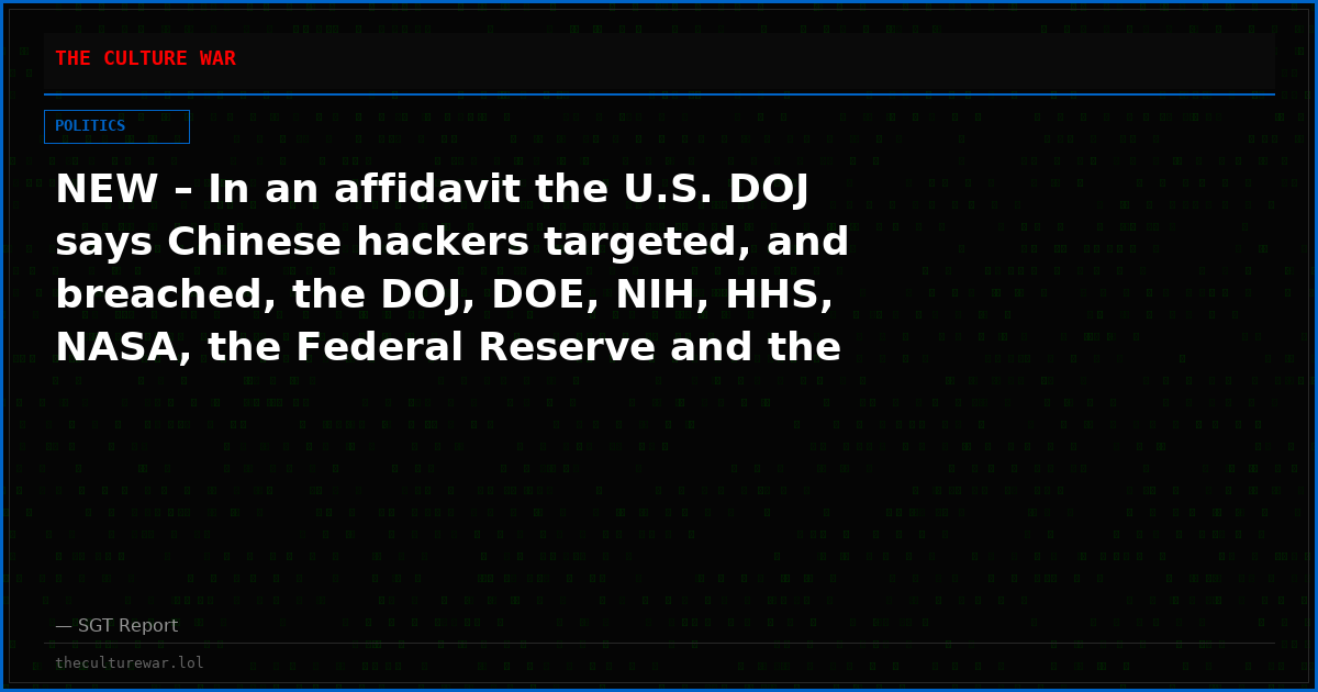 NEW – In an affidavit the U.S. DOJ says Chinese hackers targeted, and breached, the DOJ, DOE, NIH, HHS, NASA, the Federal Reserve and the Senate, selling access to Beijing’s spy agency and military.
