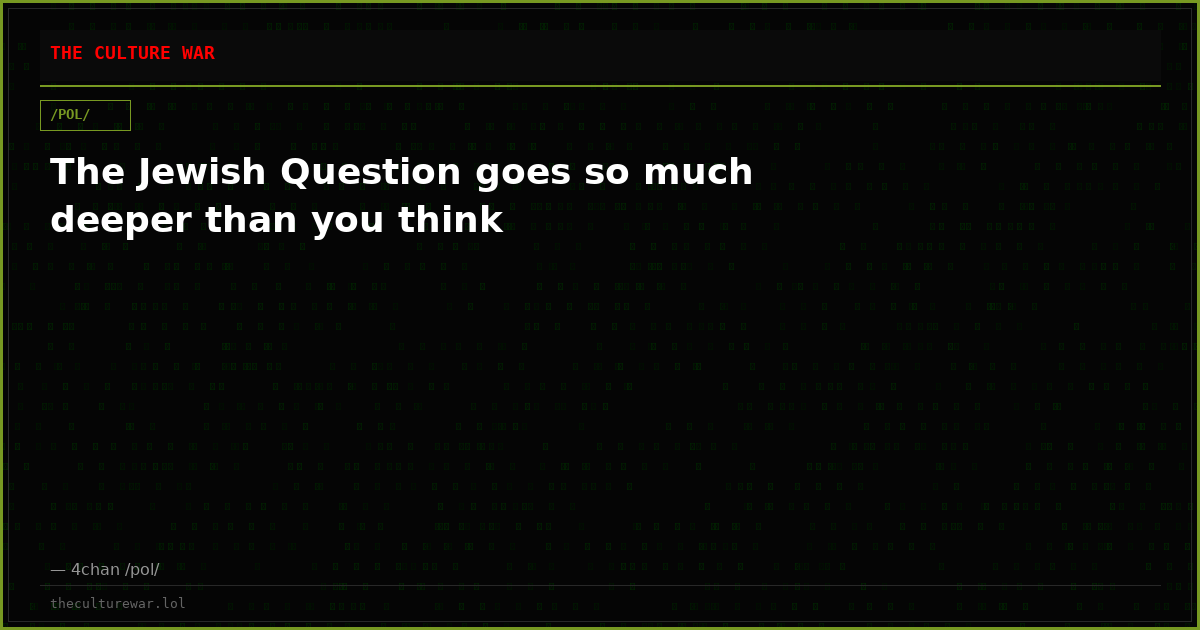 The Jewish Question goes so much deeper than you think