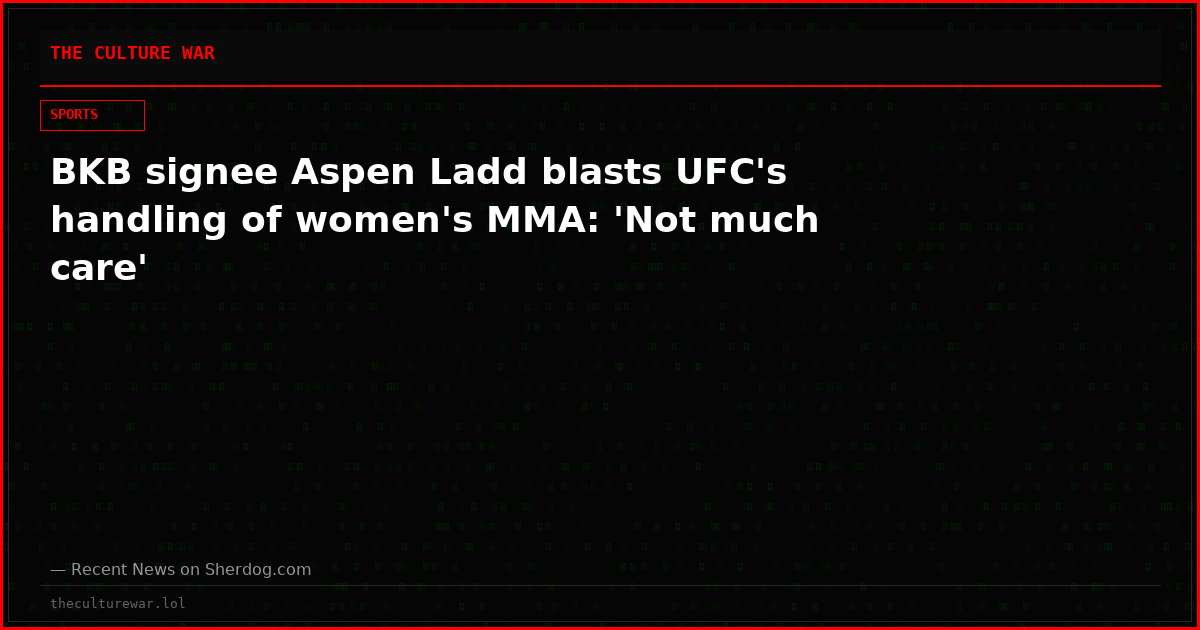 BKB signee Aspen Ladd blasts UFC's handling of women's MMA: 'Not much care'