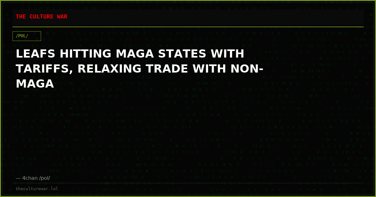 LEAFS HITTING MAGA STATES WITH TARIFFS, RELAXING TRADE WITH NON-MAGA