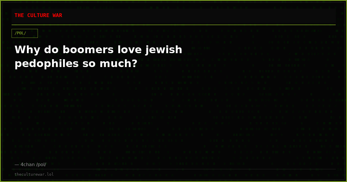 Why do boomers love jewish pedophiles so much?