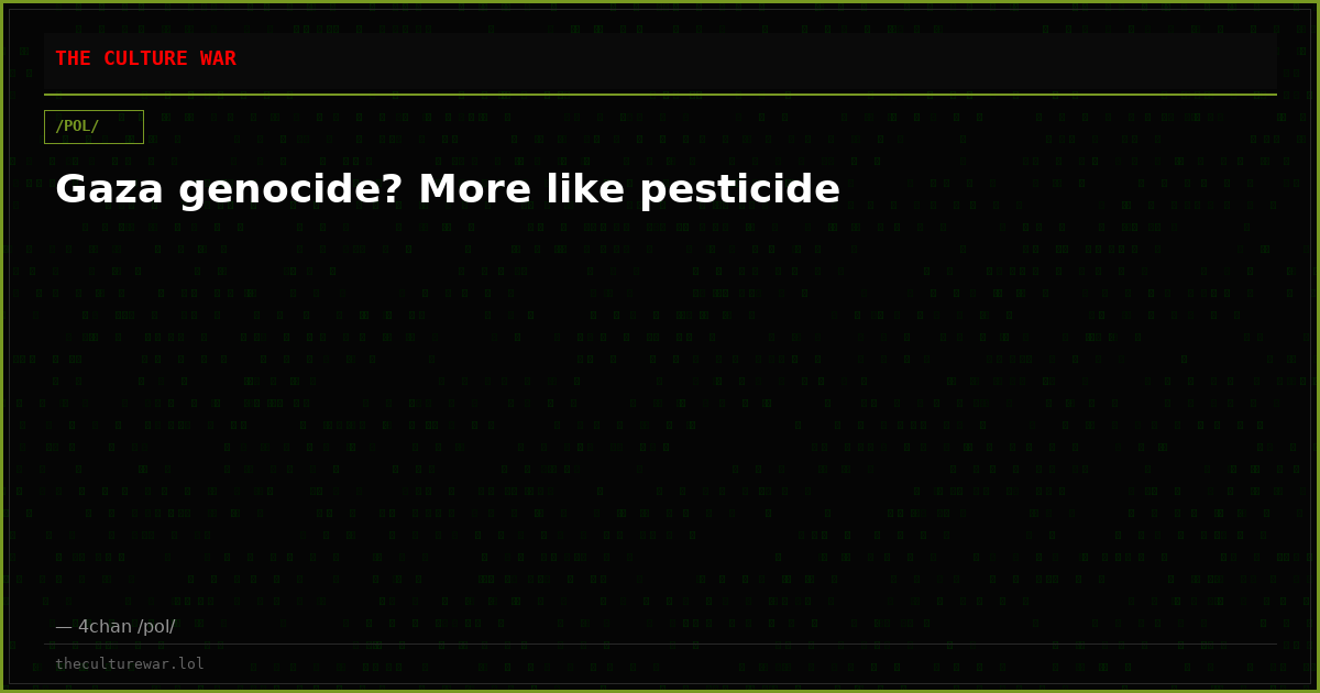 Gaza genocide? More like pesticide