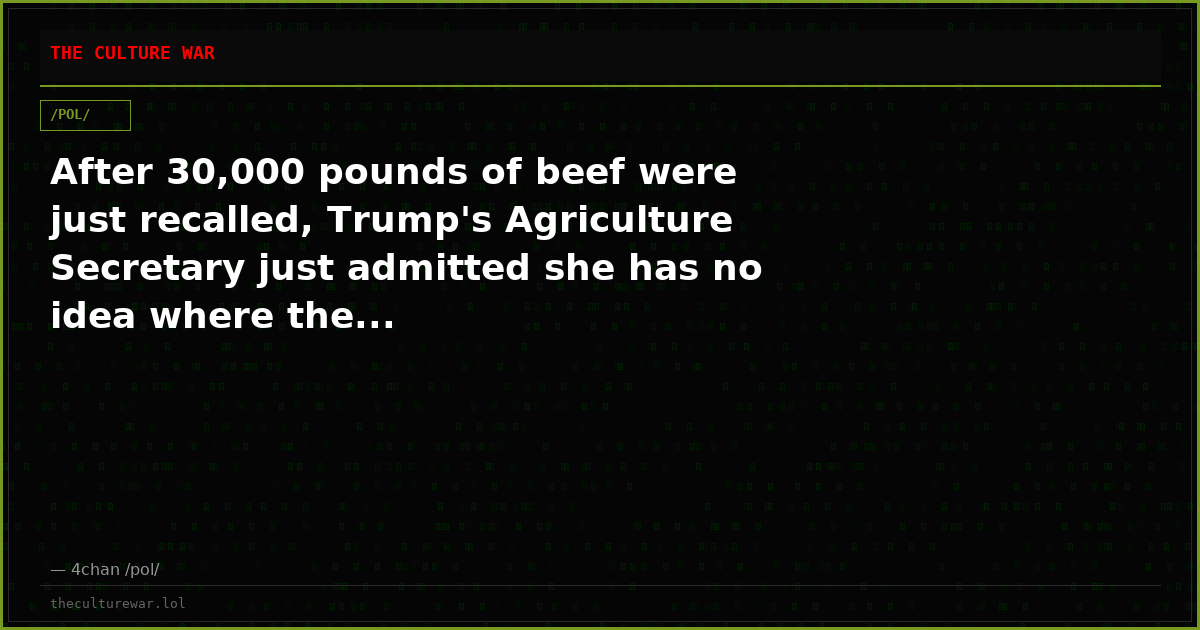 After 30,000 pounds of beef were just recalled, Trump's Agriculture Secretary just admitted she has no idea where the...