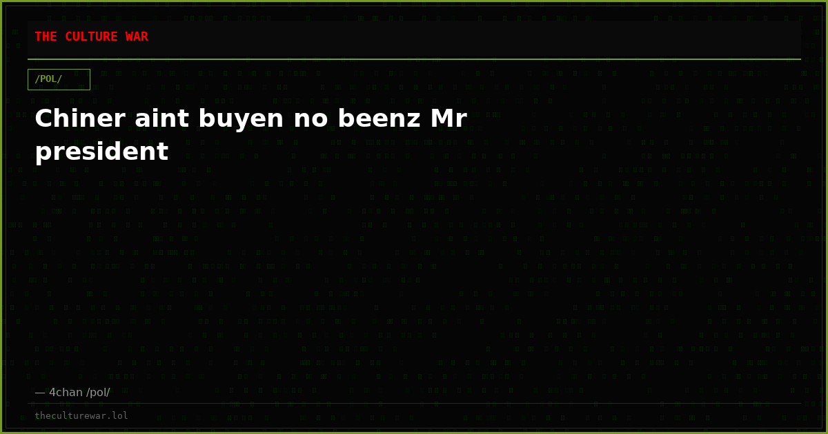 Chiner aint buyen no beenz Mr president