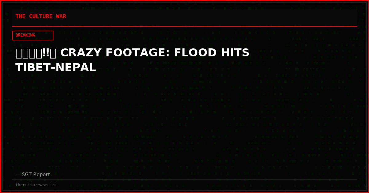 🇨🇳🇳🇵‼️🚨 CRAZY FOOTAGE: FLOOD HITS TIBET-NEPAL