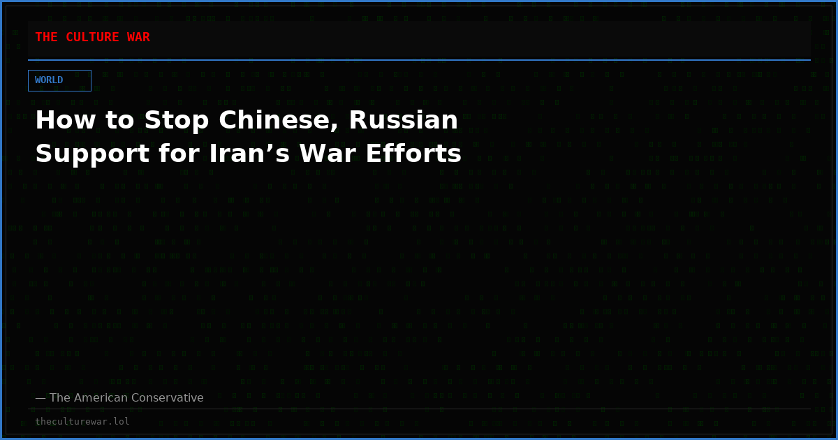 How to Stop Chinese, Russian Support for Iran’s War Efforts