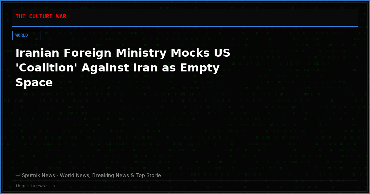 Iranian Foreign Ministry Mocks US 'Coalition' Against Iran as Empty Space