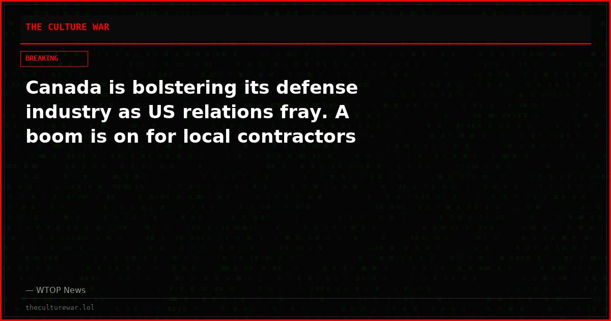Canada is bolstering its defense industry as US relations fray. A boom is on for local contractors