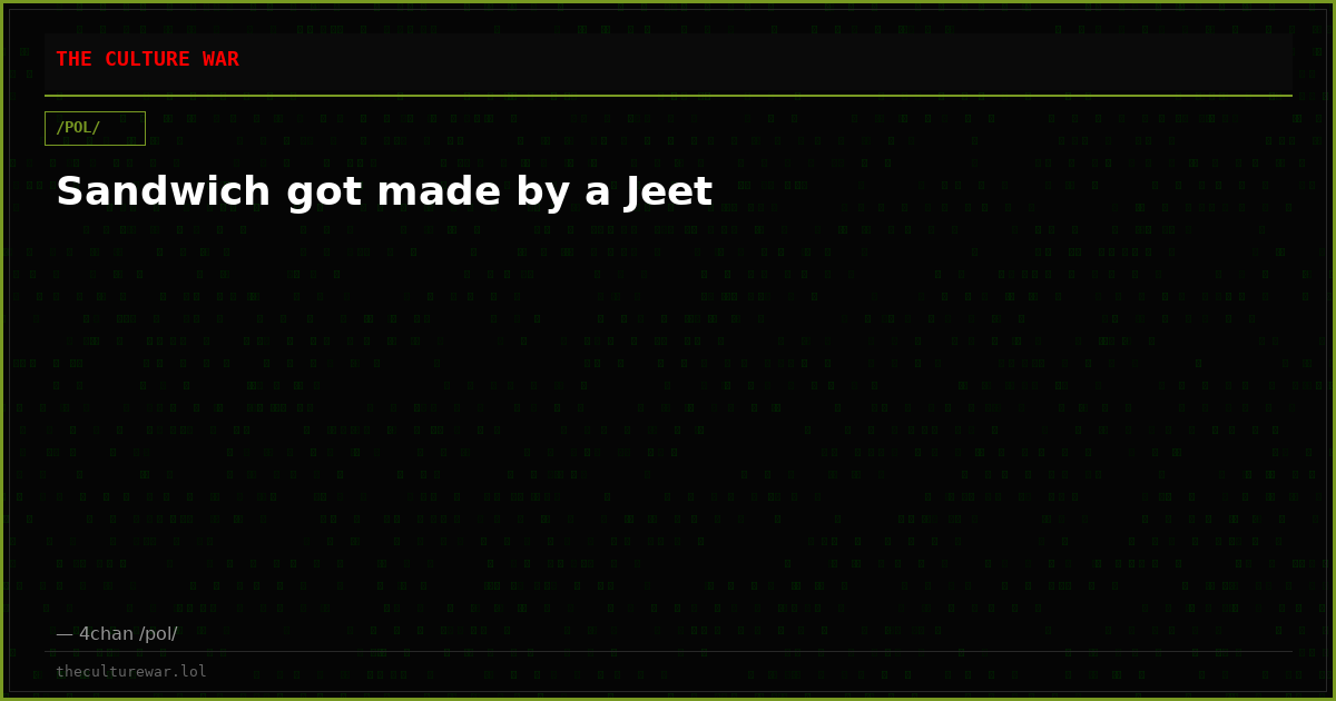 Sandwich got made by a Jeet