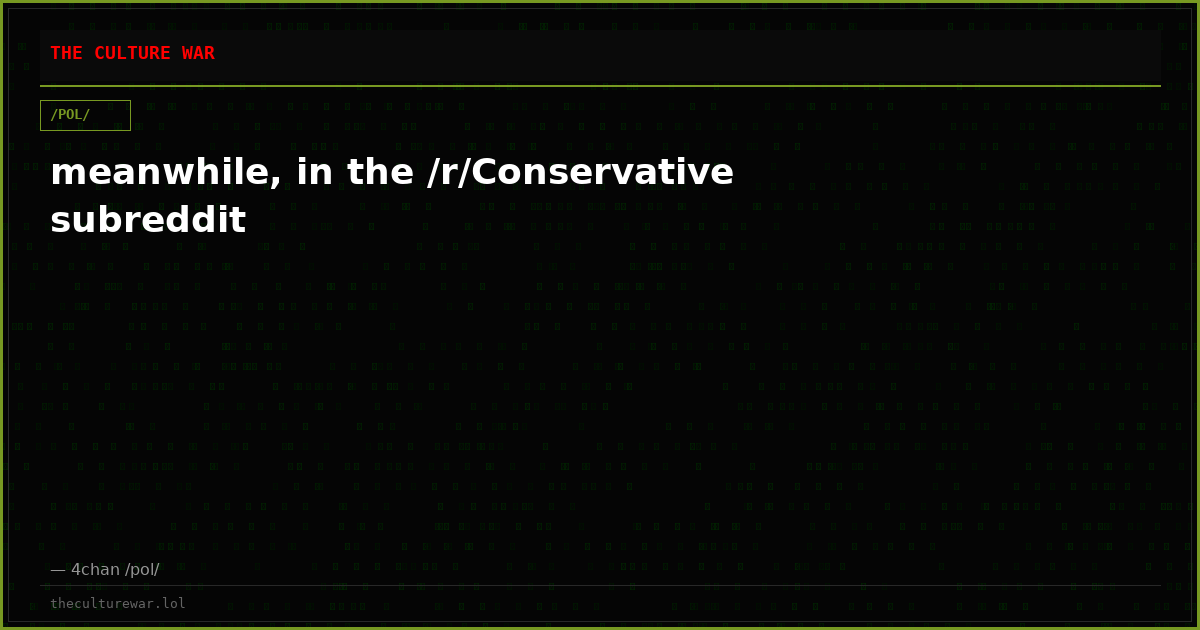 meanwhile, in the /r/Conservative subreddit