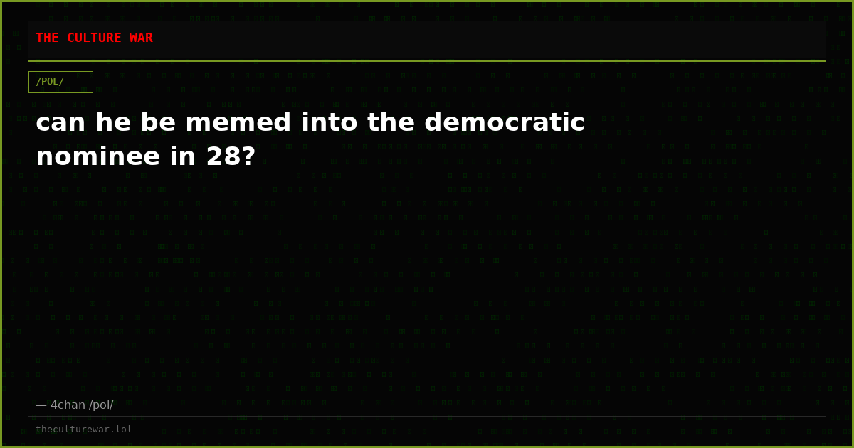 can he be memed into the democratic nominee in 28?