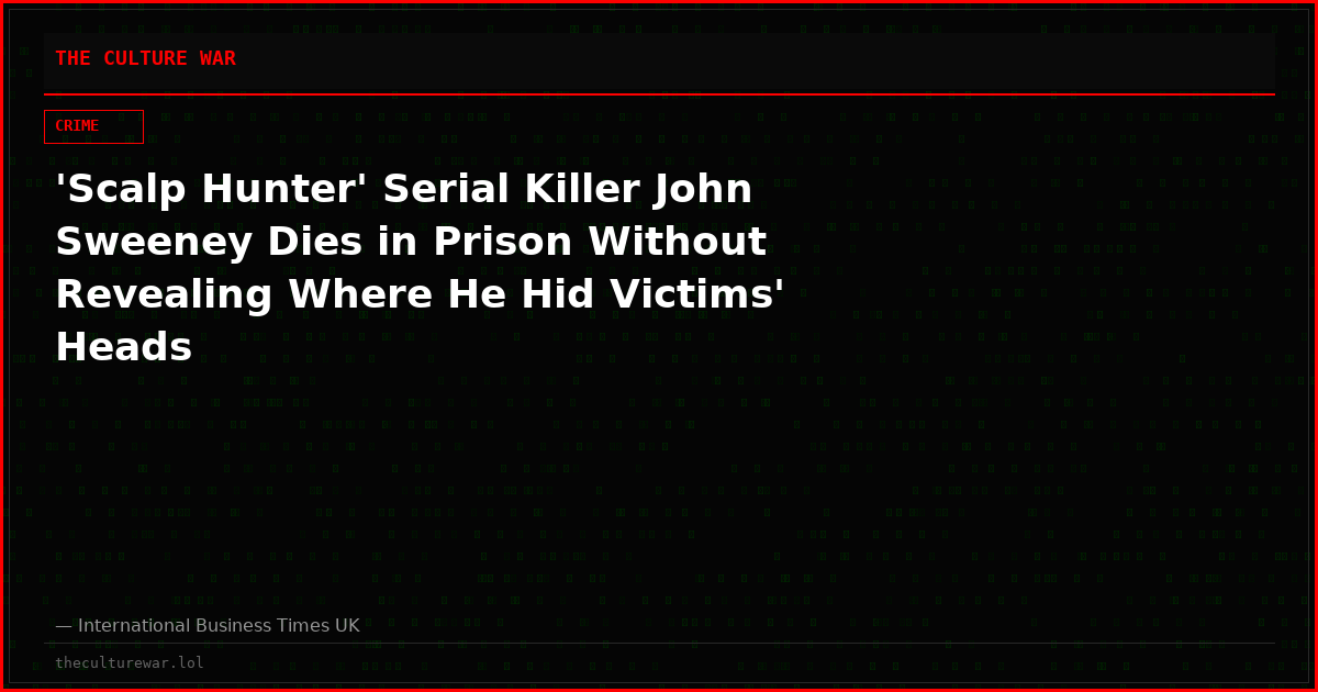 'Scalp Hunter' Serial Killer John Sweeney Dies in Prison Without Revealing Where He Hid Victims' Heads