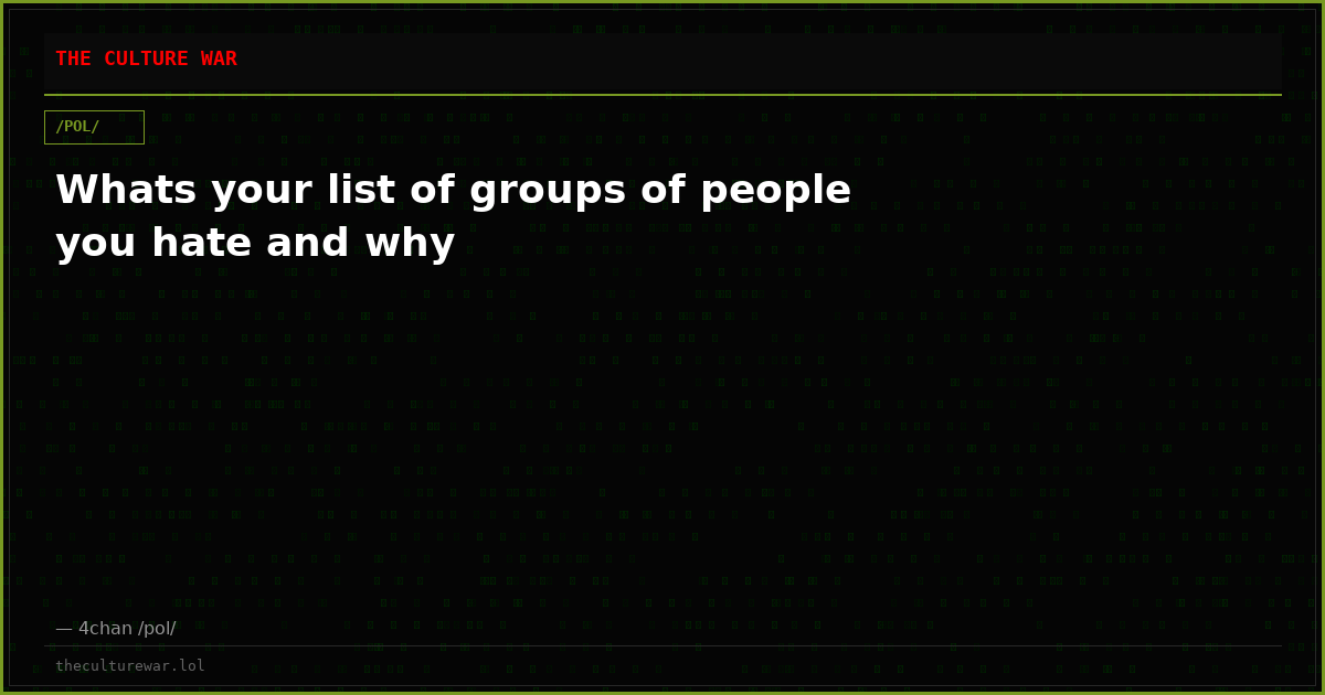 Whats your list of groups of people you hate and why