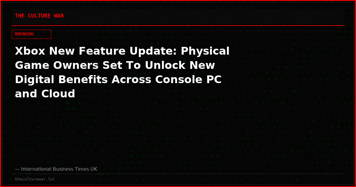 Xbox New Feature Update: Physical Game Owners Set To Unlock New Digital Benefits Across Console PC and Cloud