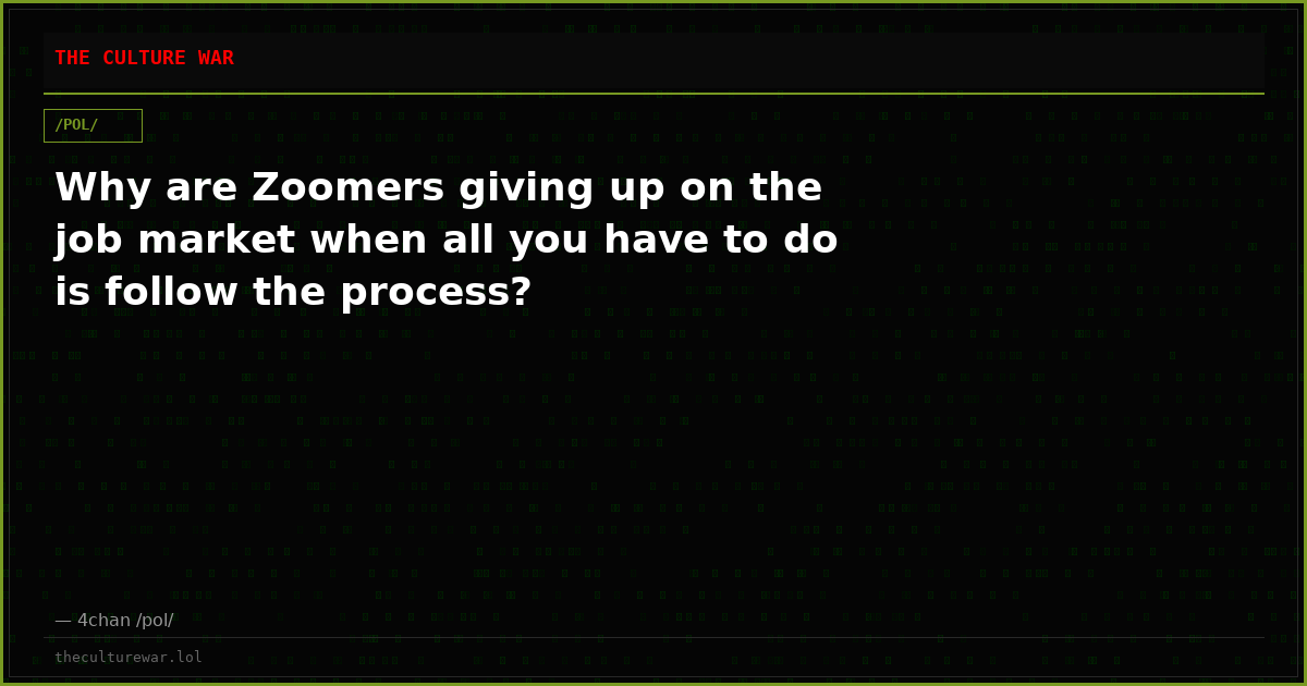 Why are Zoomers giving up on the job market when all you have to do is follow the process?