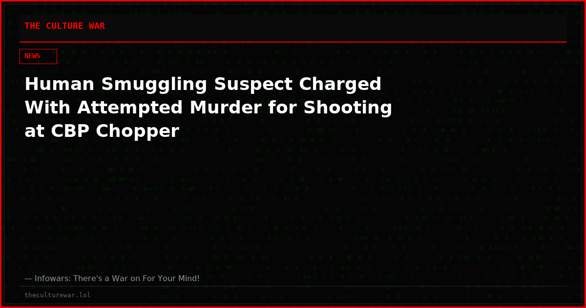 Human Smuggling Suspect Charged With Attempted Murder for Shooting at CBP Chopper