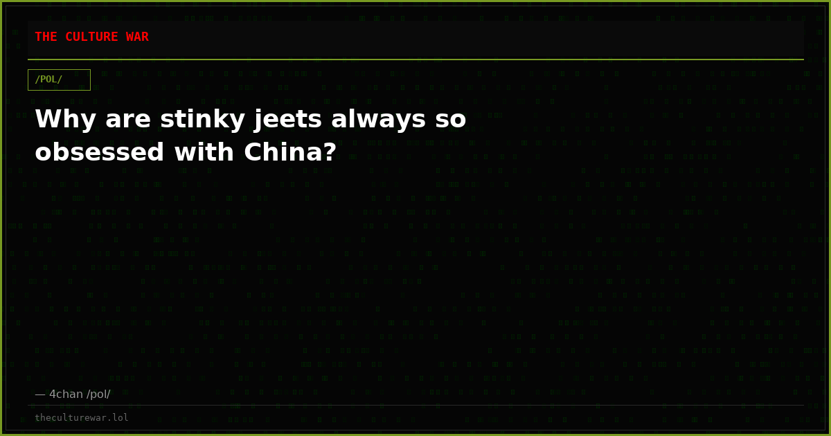Why are stinky jeets always so obsessed with China?