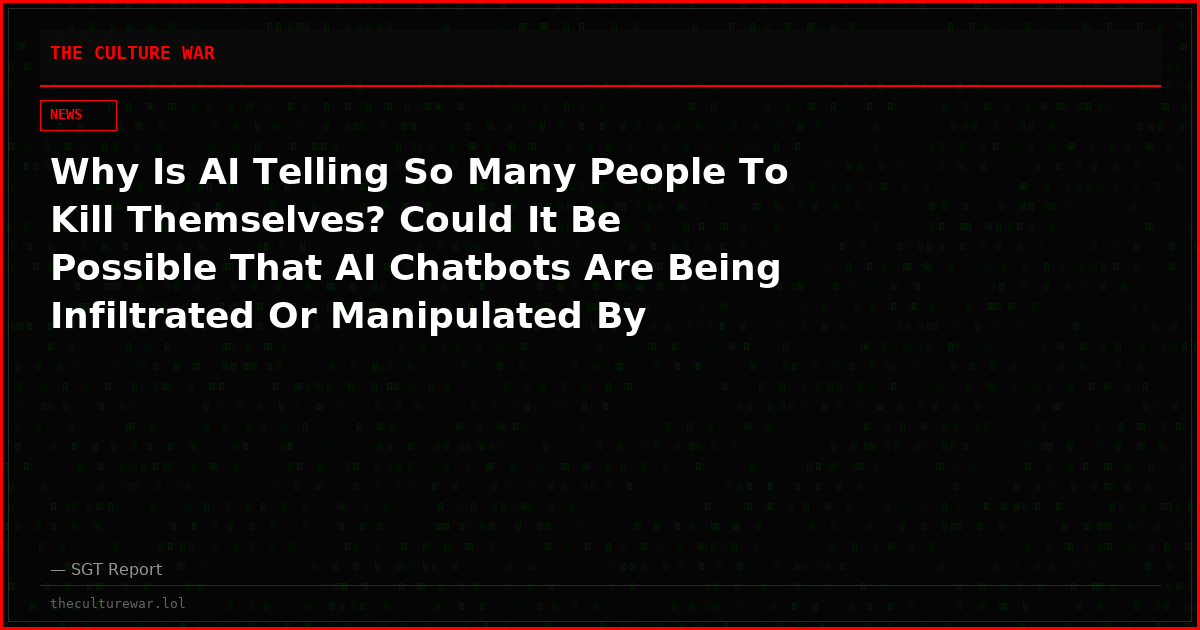 Why Is AI Telling So Many People To Kill Themselves? Could It Be Possible That AI Chatbots Are Being Infiltrated Or Manipulated By Malevolent Entities?